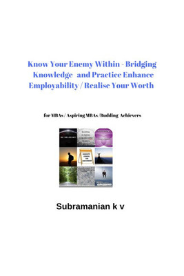Know Your Enemy Within - Bridging Knowledge and Practice Enhance Employability- Realise Your Worth(English, Paperback, K V Subramanian)