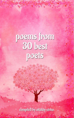 Poems from 30 Best Poets(English, Paperback, Akshay Sinha)