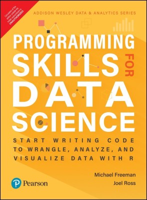 Programming Skills For Data Science | Start Writing Code to Wrangle , Analyze, and Visualize Data with R | Addison Wesley Data & Analytics Series |First Edition | By Pearson(English, Paperback, Michael Freeman, Joel Ross)