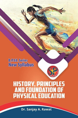History, Principles and Foundation of Physical Education(English, Paperback, Dr. Sanjay A. Rawat)