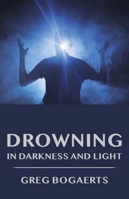 Drowning in Darkness and Light(English, Paperback, Bogaerts Greg)