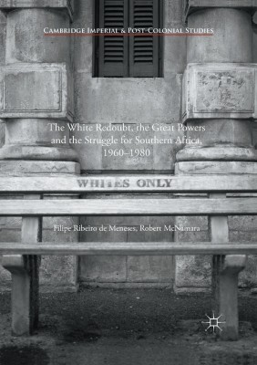 The White Redoubt, the Great Powers and the Struggle for Southern Africa, 1960-1980(English, Paperback, de Meneses Filipe Ribeiro)