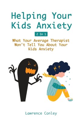 Helping Your Kids Anxiety 2 In 1(English, Paperback, Conley Lawrence)