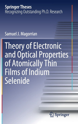 Theory of Electronic and Optical Properties of Atomically Thin Films of Indium Selenide(English, Hardcover, Magorrian Samuel J.)
