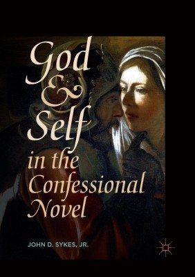 God and Self in the Confessional Novel(English, Paperback, Sykes, Jr. John D.)