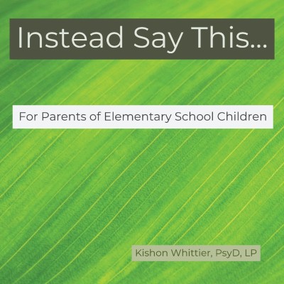 Instead Say This...For Parents of Elementary School Children(English, Paperback, Whittier Kishon)