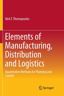 Elements of Manufacturing, Distribution and Logistics(English, Paperback, Thomopoulos Nick T.)