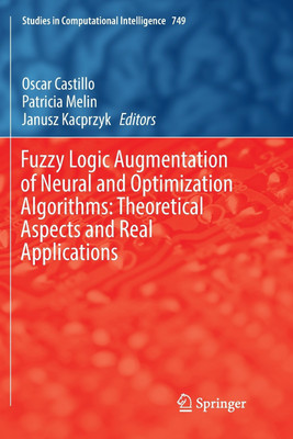Fuzzy Logic Augmentation of Neural and Optimization Algorithms: Theoretical Aspects and Real Applications(English, Paperback, unknown)