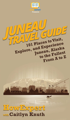 Juneau Travel Guide(English, Hardcover, Howexpert Caitlyn)