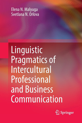 Linguistic Pragmatics of Intercultural Professional and Business Communication(English, Paperback, Malyuga Elena N.)