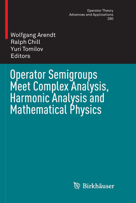 Operator Semigroups Meet Complex Analysis, Harmonic Analysis and Mathematical Physics(English, Paperback, unknown)