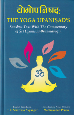 The Yoga Upanisad's (Sanskrit Text with the Commentary of Sri Upanisad Brahmayogin and English Translation)(English, Sanskrit, Hardcover, Madhusudan Penna)