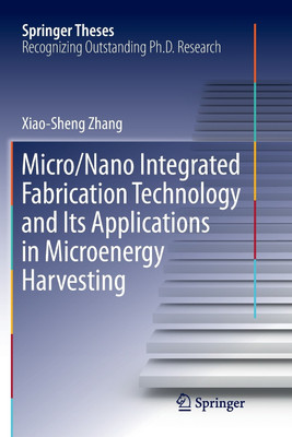 Micro/Nano Integrated Fabrication Technology and Its Applications in Microenergy Harvesting(English, Paperback, Zhang Xiao-Sheng)