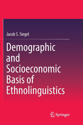 Demographic and Socioeconomic Basis of Ethnolinguistics(English, Paperback, Siegel Jacob S.)