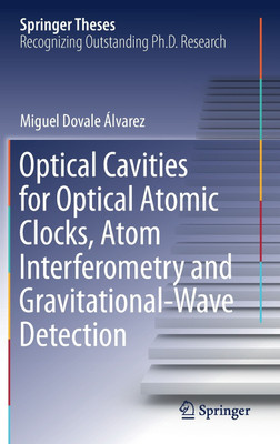 Optical Cavities for Optical Atomic Clocks, Atom Interferometry and Gravitational-Wave Detection(English, Hardcover, Alvarez Miguel Dovale)