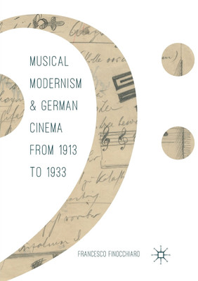 Musical Modernism and German Cinema from 1913 to 1933(English, Paperback, Finocchiaro Francesco)