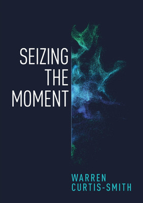 Seizing the Moment(English, Paperback, Curtis-Smith Warren)