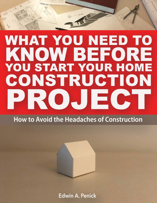 What You Need To Know Before You Start Your Home Construction Project(English, Paperback, Penick Edwin Anderson)