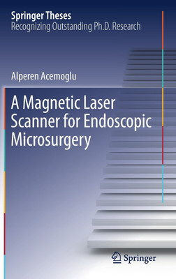 A Magnetic Laser Scanner for Endoscopic Microsurgery(English, Hardcover, Acemoglu Alperen)