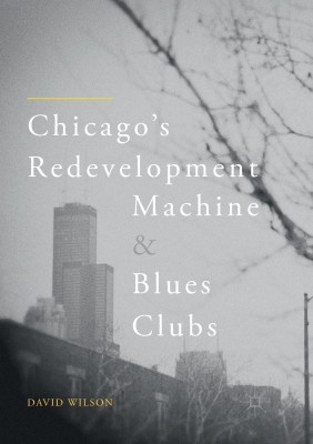 Chicago's Redevelopment Machine and Blues Clubs(English, Paperback, Wilson David)