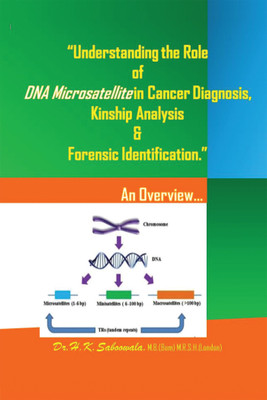 Understanding the Role of DNA Microsatellite in Cancer diagnosis, Kinship analysis (especially paternity testing) and forensic identification.”(English, Paperback, Dr. H. K. Saboowala)