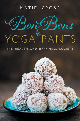 Bon Bons to Yoga Pants(English, Paperback, Cross Katie)
