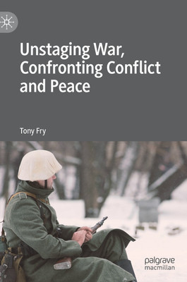 Unstaging War, Confronting Conflict and Peace(English, Hardcover, Fry Tony)