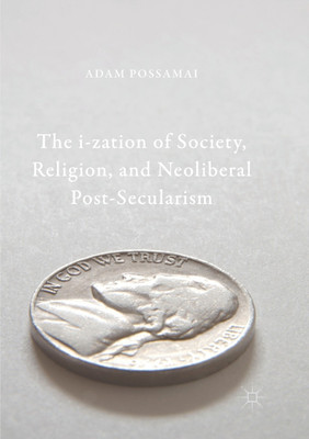The i-zation of Society, Religion, and Neoliberal Post-Secularism(English, Paperback, Possamai Adam)
