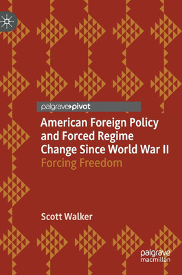 American Foreign Policy and Forced Regime Change Since World War II(English, Hardcover, Walker Scott)