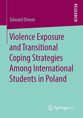 Violence Exposure and Transitional Coping Strategies Among International Students in Poland(English, Paperback, Omeni Edward)
