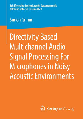 Directivity Based Multichannel Audio Signal Processing For Microphones in Noisy Acoustic Environments(English, Paperback, Grimm Simon)