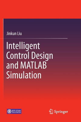 Intelligent Control Design and MATLAB Simulation(English, Paperback, Liu Jinkun)