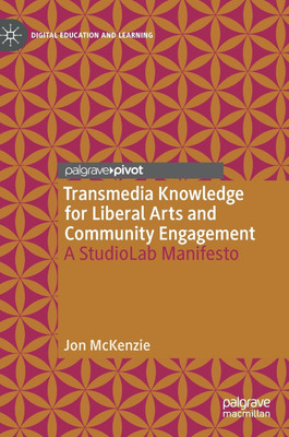 Transmedia Knowledge for Liberal Arts and Community Engagement(English, Hardcover, McKenzie Jon)