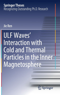 ULF Waves' Interaction with Cold and Thermal Particles in the Inner Magnetosphere(English, Hardcover, Ren Jie)