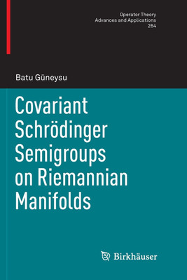 Covariant Schroedinger Semigroups on Riemannian Manifolds(English, Paperback, Gueneysu Batu)