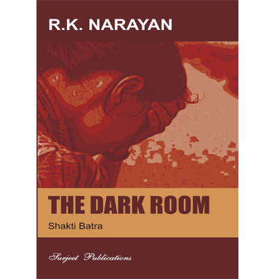 The Dark Room : A Critical Introduction, Comprehensive Summary and Analysis, Notes and Important Questions with Answers(English, Paperback, R. K. Narayan, Shakti Batra)