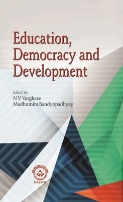 EDUCATION, DEMOCRACY AND DEVELOPMENT(English, Paperback, N.V. VARGHESE, MADHUMITA BANDYOPADHYAY(Ed.))