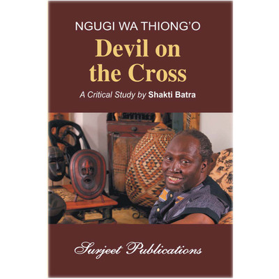 Devil on the Cross : A Critical Introduction, Comprehensive Summary and Analysis, Notes and Important Questions with Answers(English, Paperback, Ngugi wa Thiong’o, Shakti Batra)