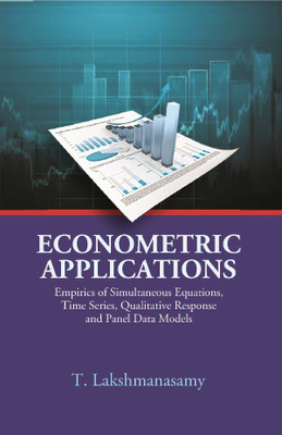 Econometric Applications: Empirics Of Simultaneous Equations, Time Series, Qualitative Response And Panel Data Models(English, Hardcover, T. Lakshmanasamy)