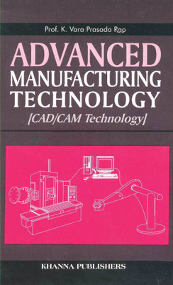 Advanced Manufacturing Technology (CAD/CAM Technology) 3 Edition(English, Paperback, Prof. K. Varaprasada Rao)