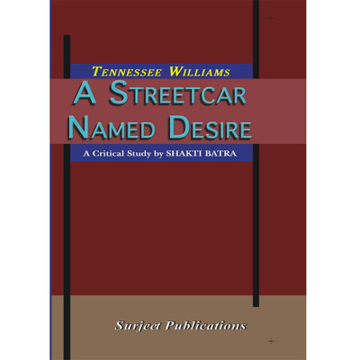A Streetcar Named Desire : A Critical Introduction, Comprehensive Summary and Analysis, Notes and Important Questions with Answers(English, Paperback, Shakti Batra, Tennessee Williams)