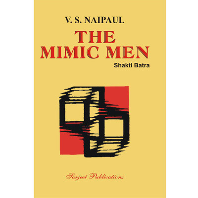 The Mimic Men : A Critical Introduction, Comprehensive Summary and Analysis, Notes and Important Questions with Answers(English, Paperback, V. S. Naipaul, Shakti Batra)