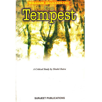 The Tempest : A Critical Introduction, Complete Text with Paraphrase, Summary with Analysis, Notes and Important Questions with Answers(English, Paperback, Shakti Batra)
