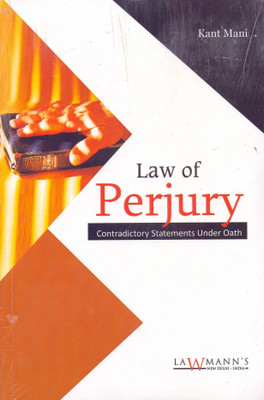 Law Of Perjury (Contradictory Statements Under Oath) - Very Useful For Practicing Advocates And Juniors Of The Bar)(Paperback, Kant Mani)