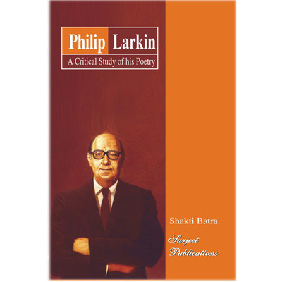 Philip Larkin : A Critical Study of his Poetry(English, Paperback, Shakti Batra, Philip Larkin)
