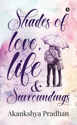 Shades of Love, Life & Surroundings(English, Paperback, Akankshya Pradhan)