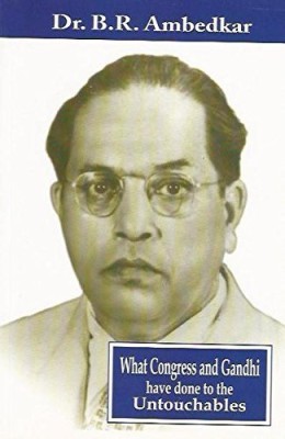 What Congress And Gandhi Have Done To Untouchables [Paperback] Babasaheb Dr.B.R.Ambedkar(Paperback, Dr. B.R. Ambedkar)
