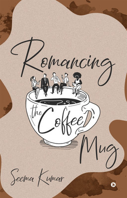 Romancing the Coffee Mug(English, Paperback, Seema Kumar)