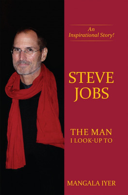 Steve Jobs - The Man I Look-Up To(English, Hardcover, Mangala Iyer)