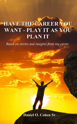 Have the Career you Want - Playit as you Plan it(English, Paperback, Cohen Daniel O Sr)